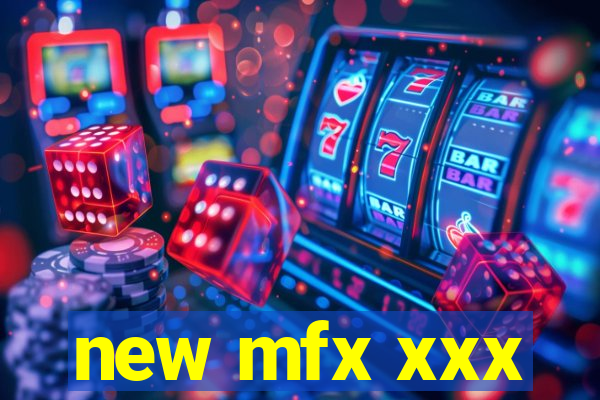 new mfx xxx